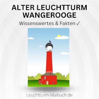 Alter Leuchtturm Wangerooge - Wissenswertes und Fakten