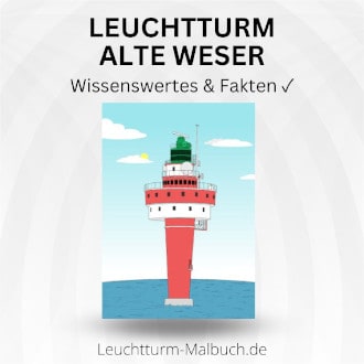 Leuchtturm Alte Weser - Wissenswertes und Fakten